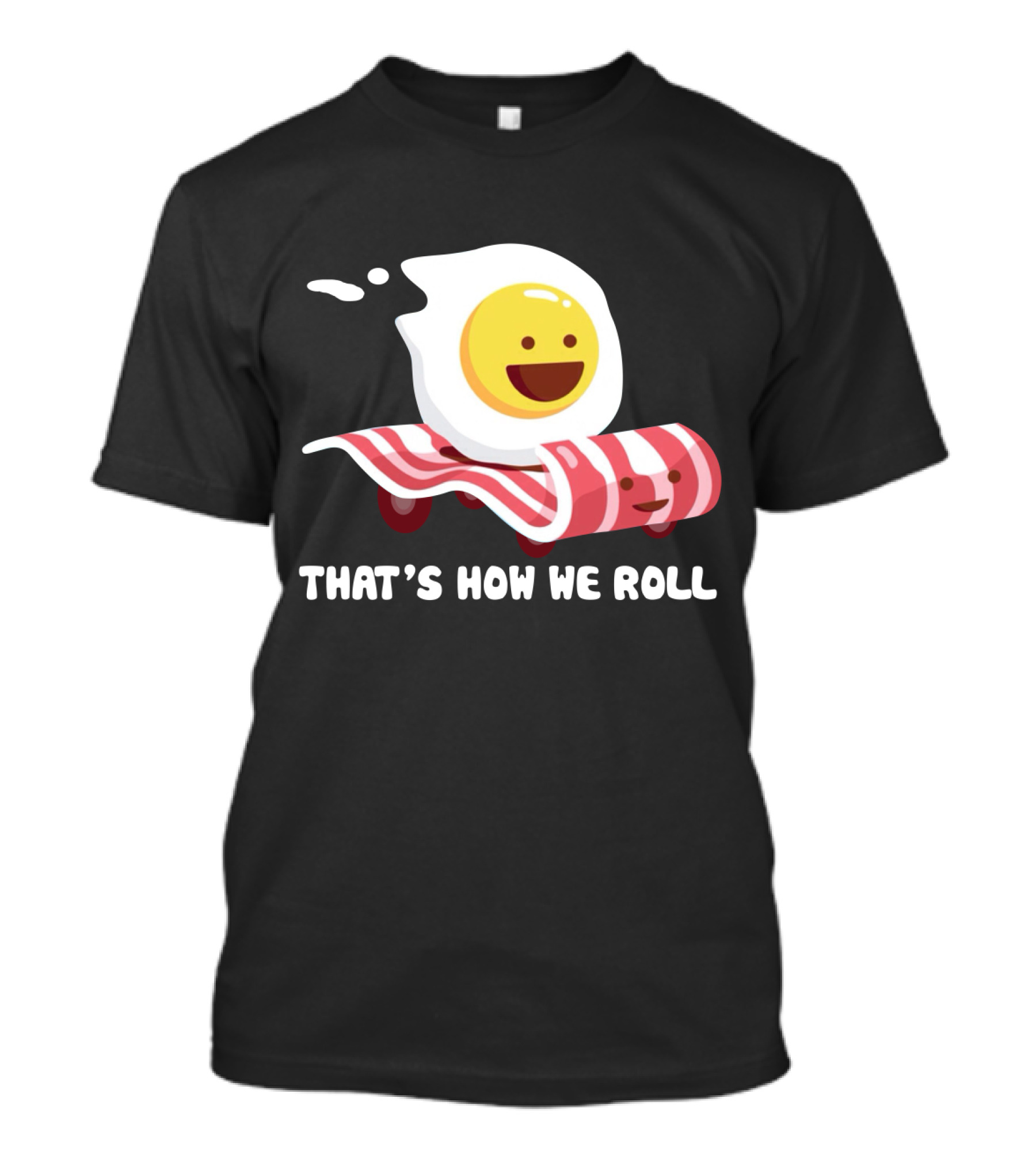 Bacon Egg That's How We Roll T-Shirt