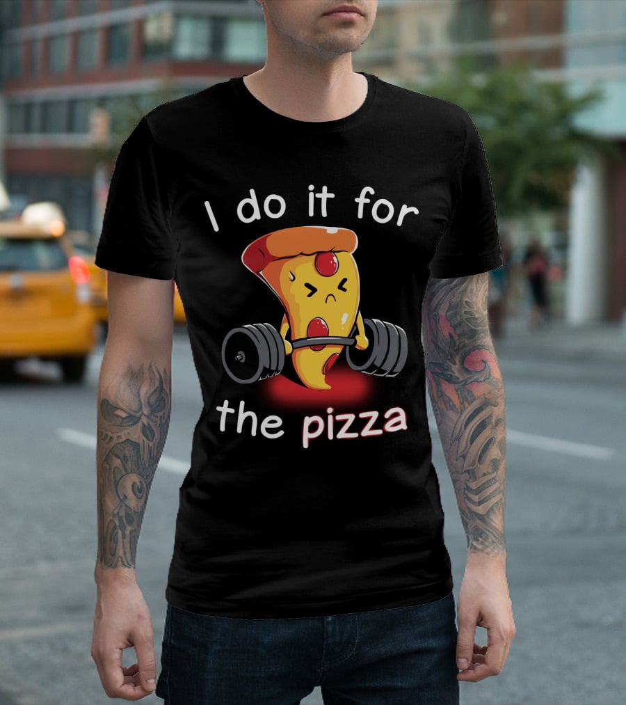I Do It For The Pizza Slice Weightlifting Motivational Fun T-Shirt
