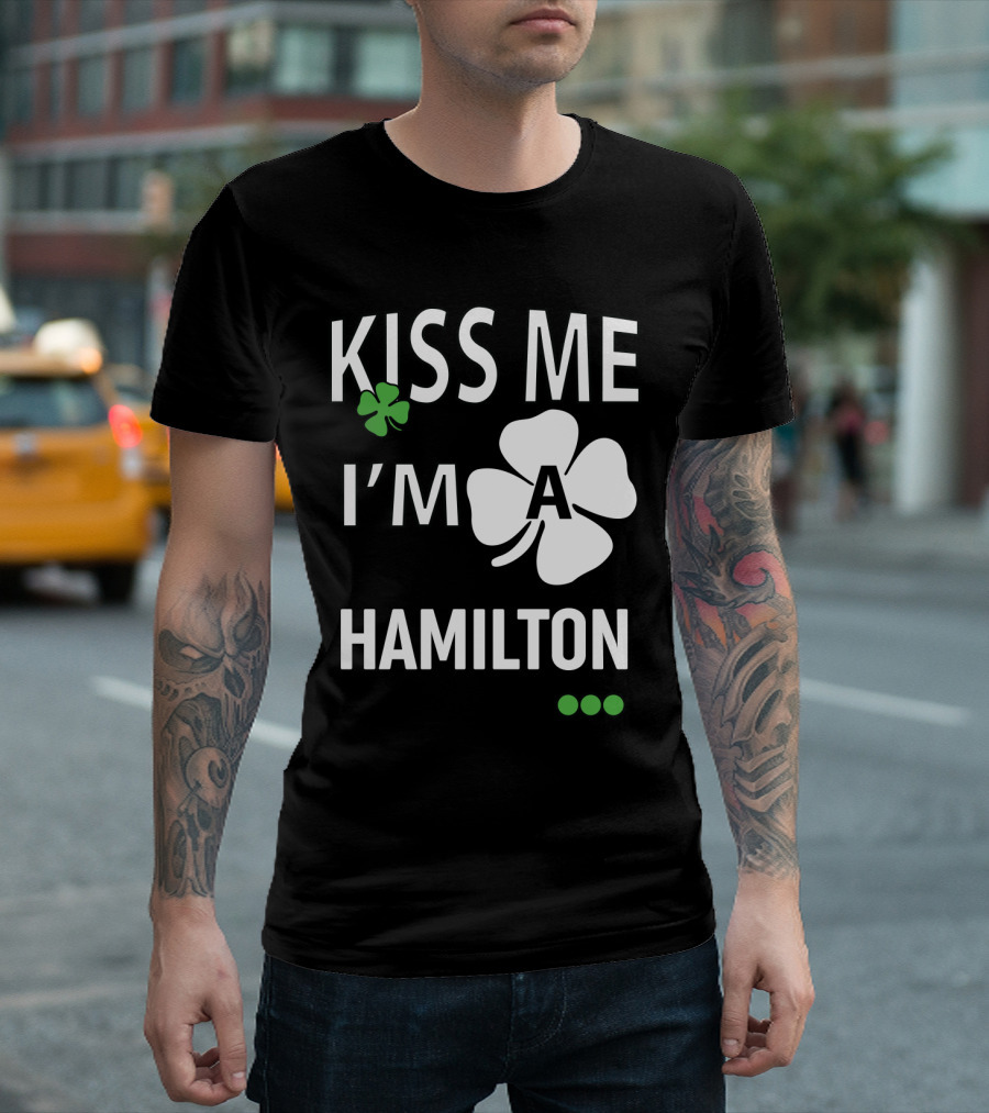 St Patricks Day Kiss Me I'm A Hamilton Irish Shamrock T-Shirt
