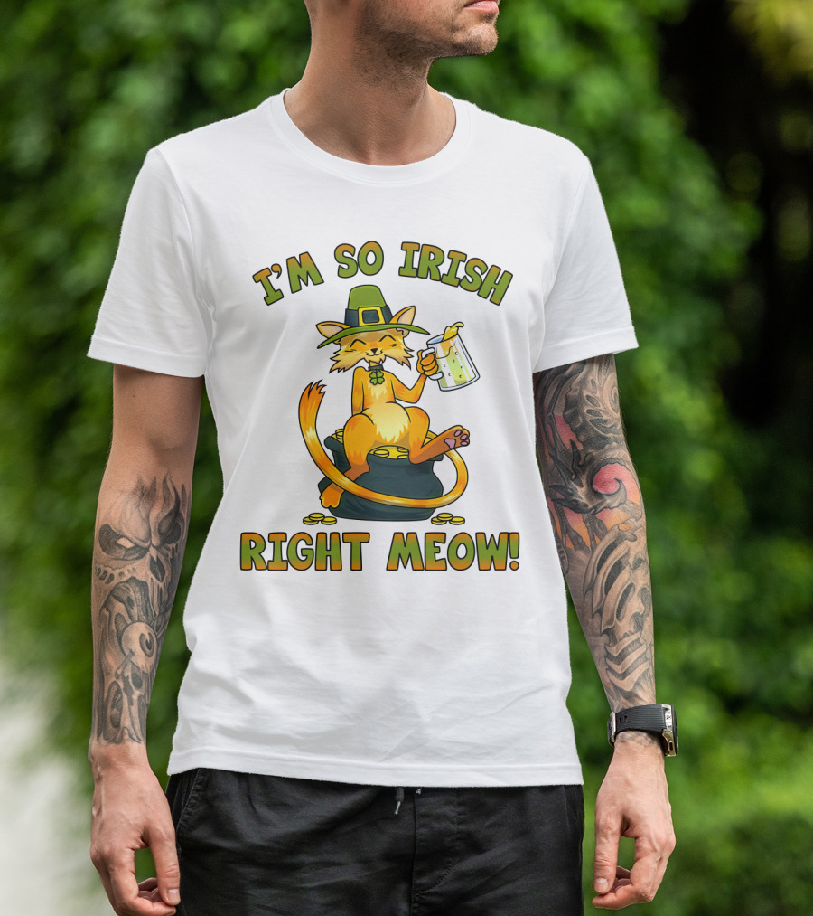 I'M SO IRISH RIGHT MEOW T-Shirt