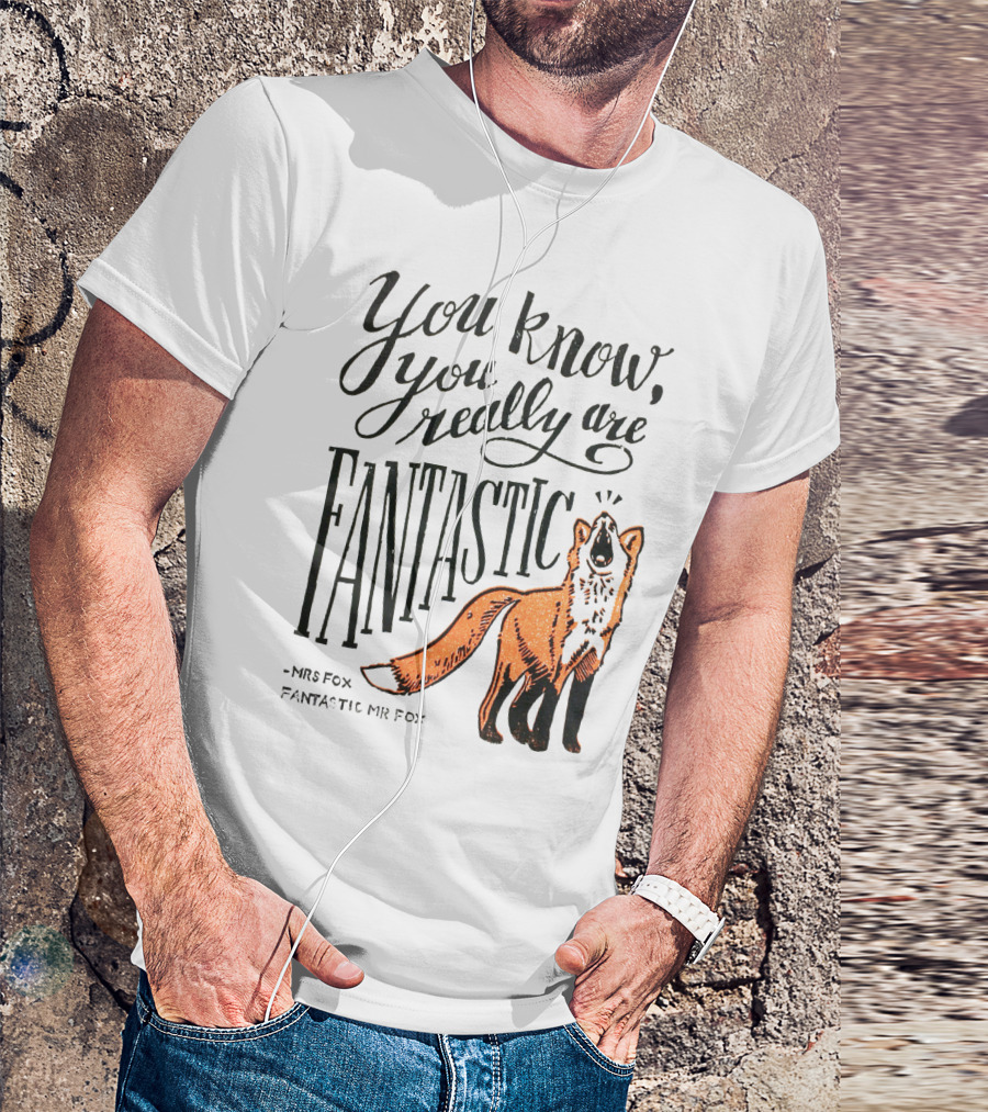 You Know You Really Are Fantastic Mr Fox Mrs Fox T-Shirt