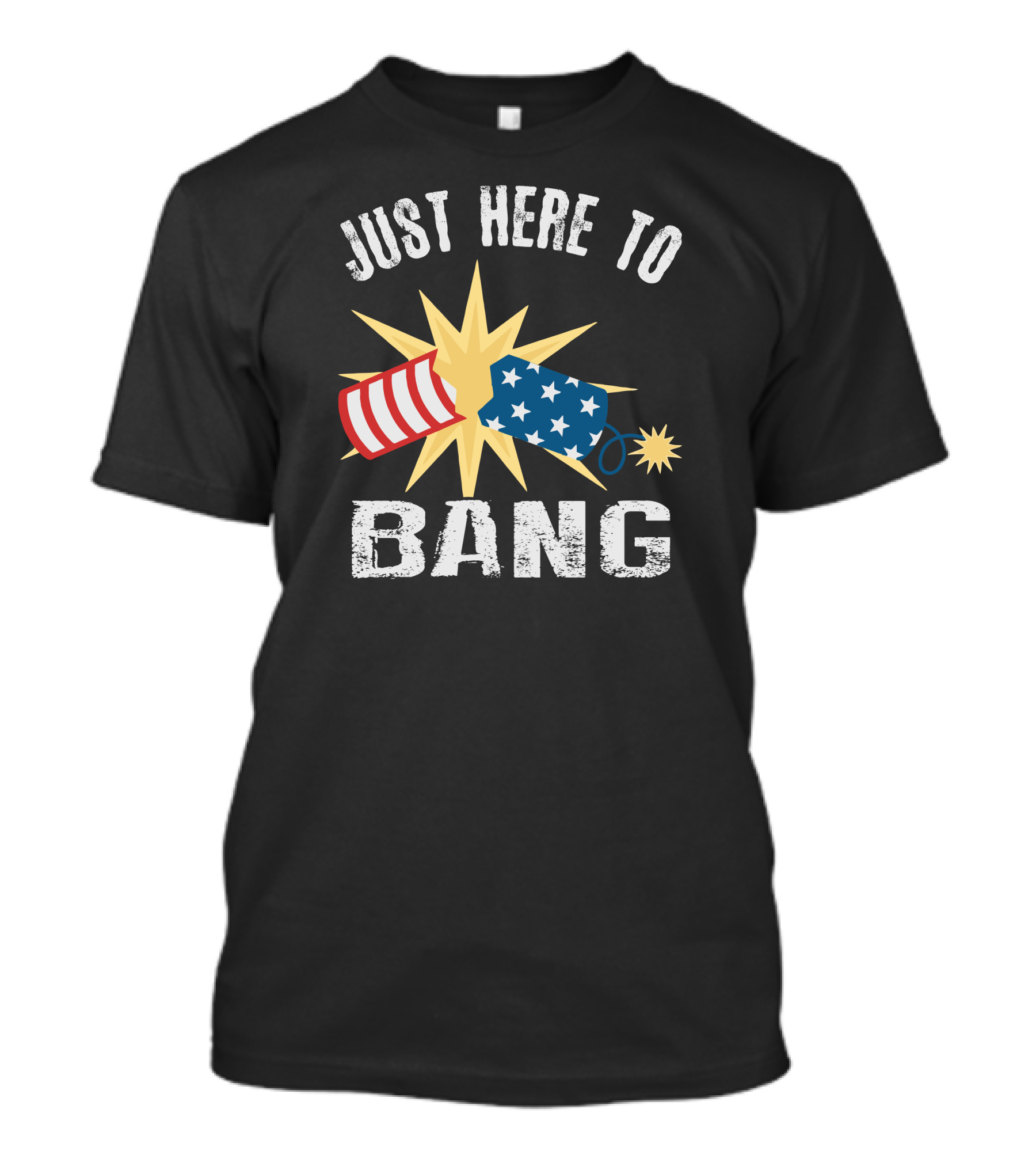 Just Here To Bang Funny Fourth Of July Firecrackers T-Shirt