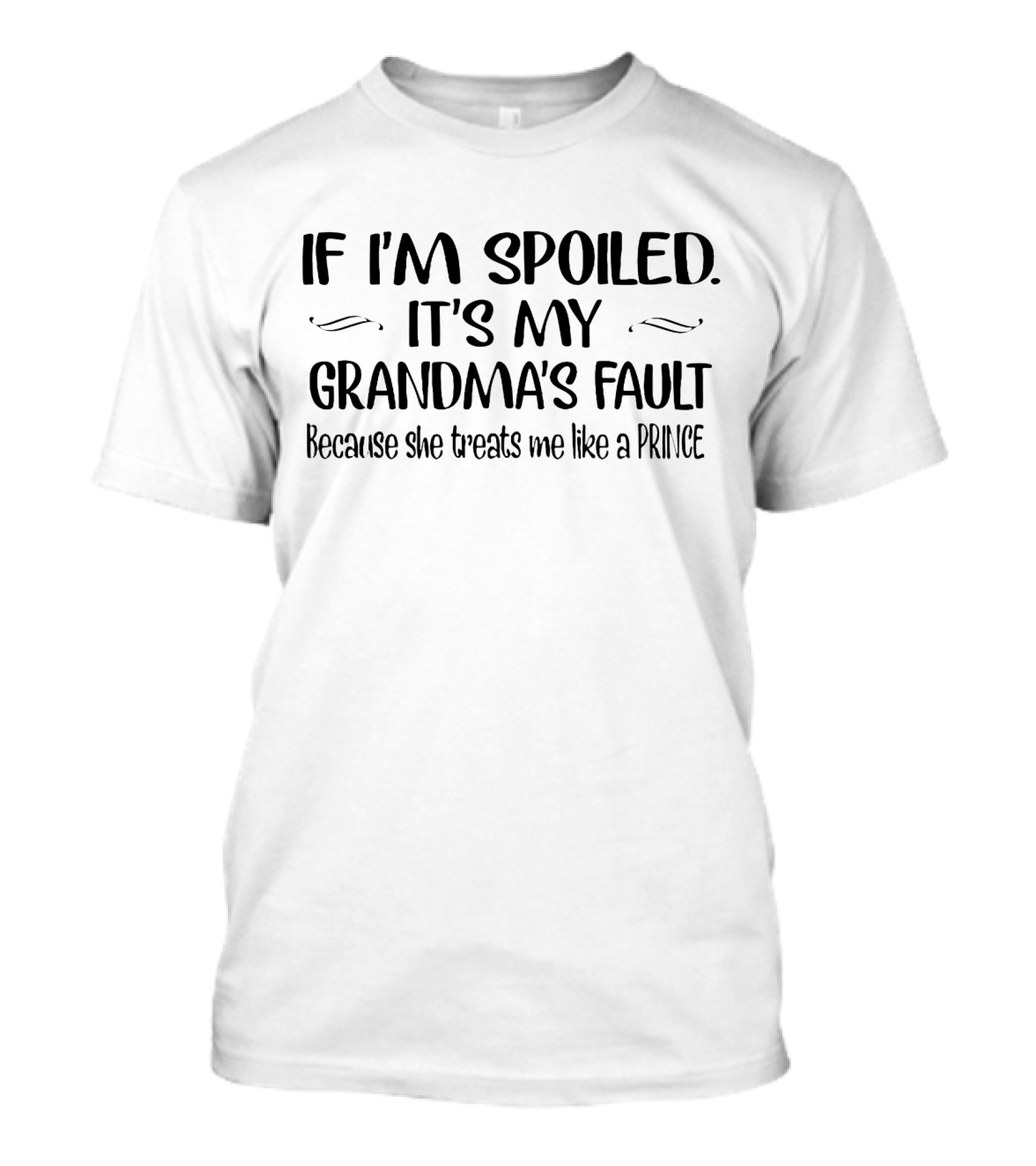 If I'm Spoiled It's My Grandma's Fault Because She Treats Me Like A Prince T-Shirt
