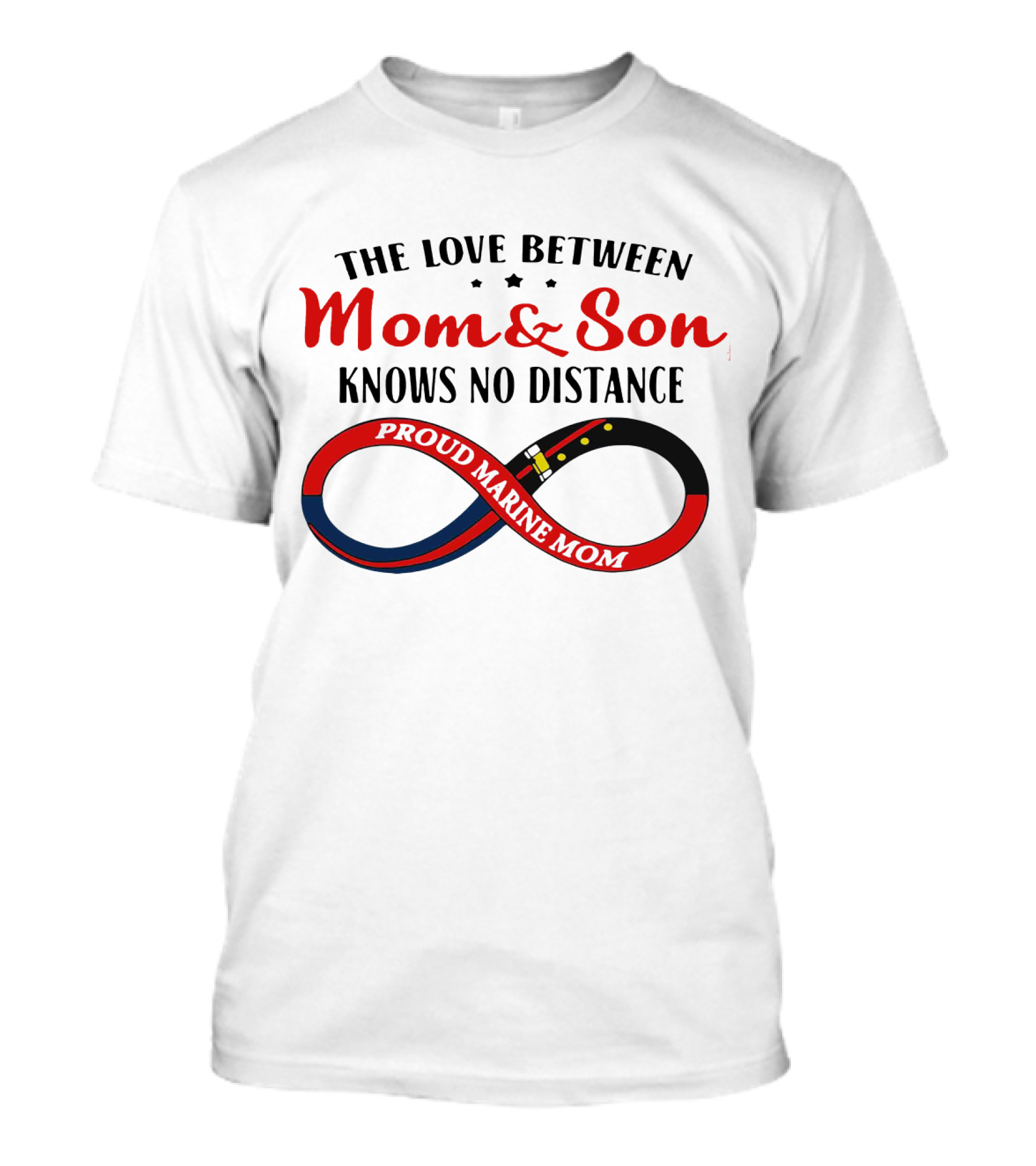 THE LOVE BETWEEN MOM And SON KNOWS NO DISTANCE PROUD MARINE MOM T-Shirt
