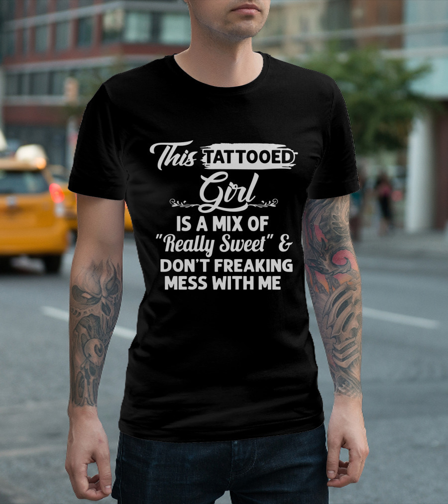 This Tattooed Girl Is a Mix of Really Sweet and Don't Freaking Mess With Me T-Shirt