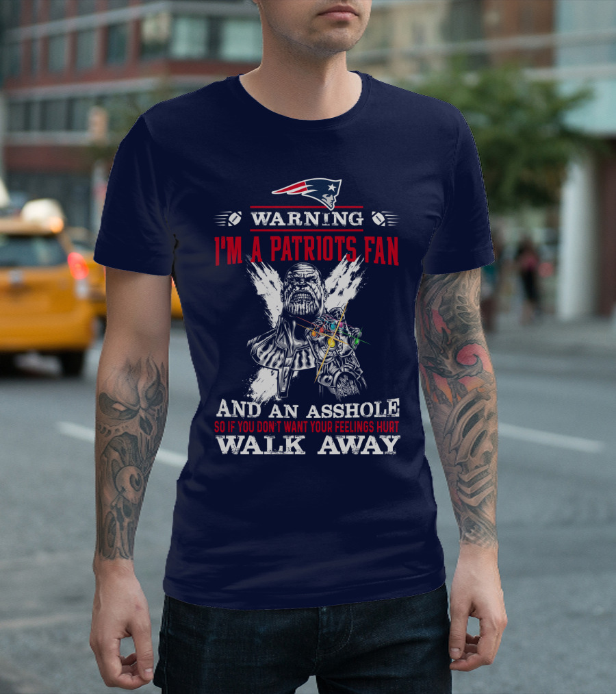 Warning I'm a Patriots Fan and an Asshole Thanos Walk Away T-Shirt