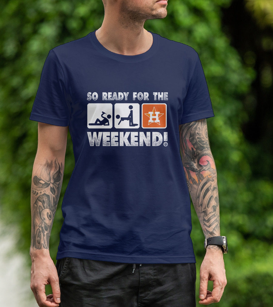 So Ready For The Weekend Astros Fan T-Shirt
