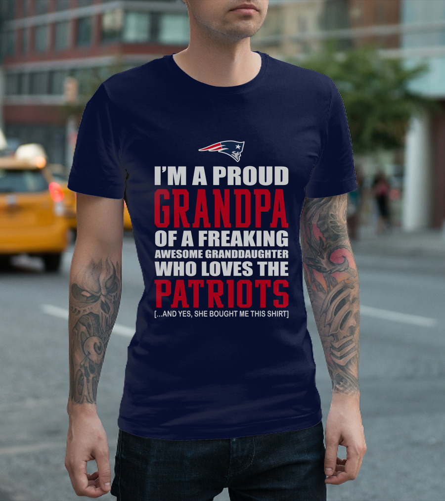 I'm A Proud Grandpa Of A Freaking Awesome Granddaughter Who Loves The Patriots T-Shirt