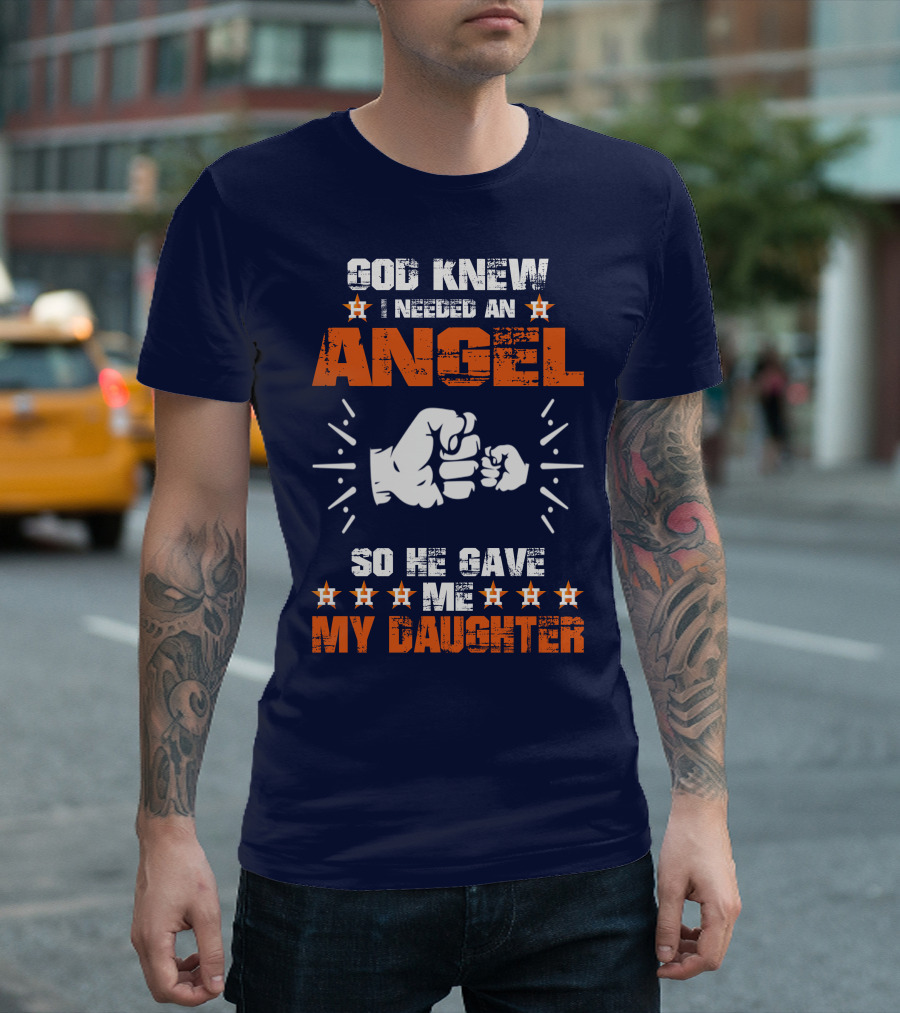 God Knew I Needed An Angel So He Gave Me My Daughter T-Shirt