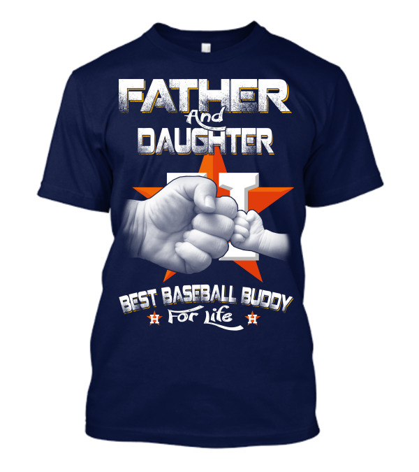 Father And Daughter Astros Best Baseball Buddy For Life T-Shirt