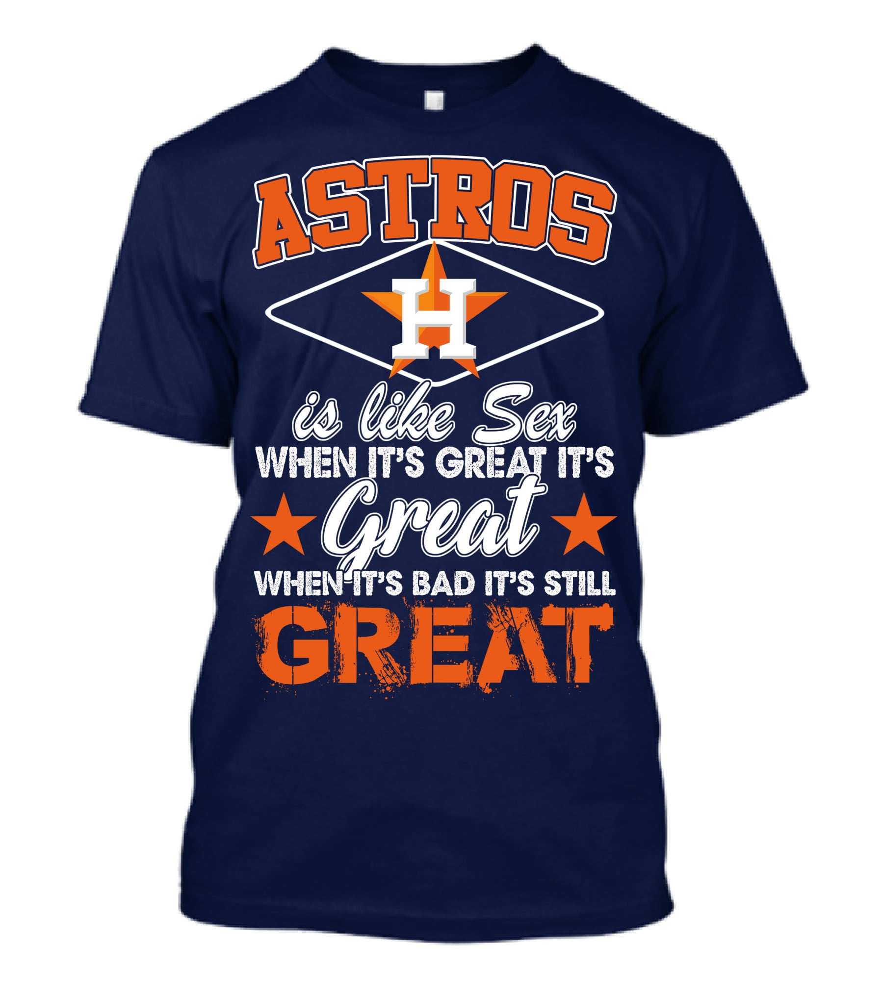 ASTROS H When It's Great It's Great When It's Bad It's Still Great T-Shirt
