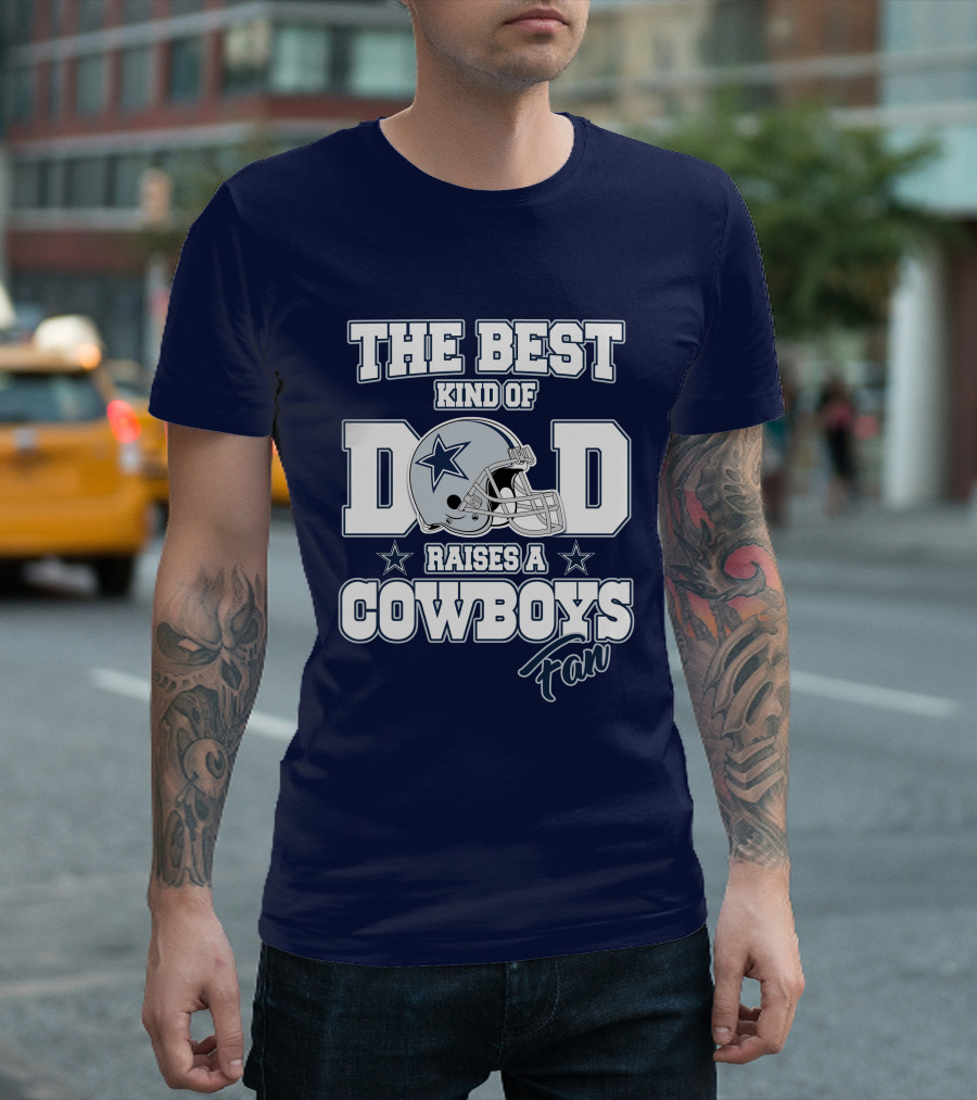The Best Kind of Dad Raises a Cowboys Fan T-Shirt