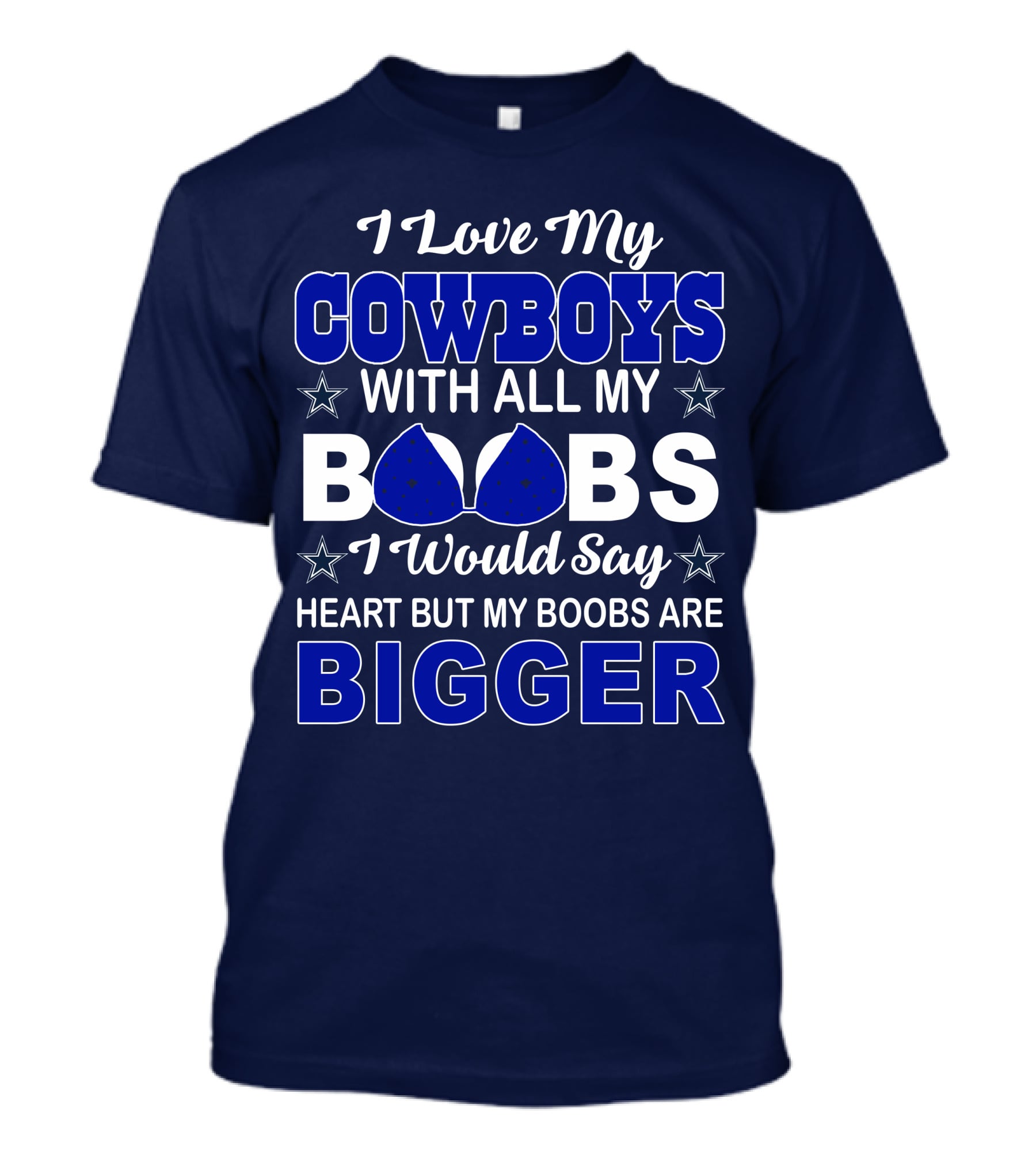 I Love My Cowboys With All My Boobs I Would Say Heart But My Boobs Are Bigger T-Shirt