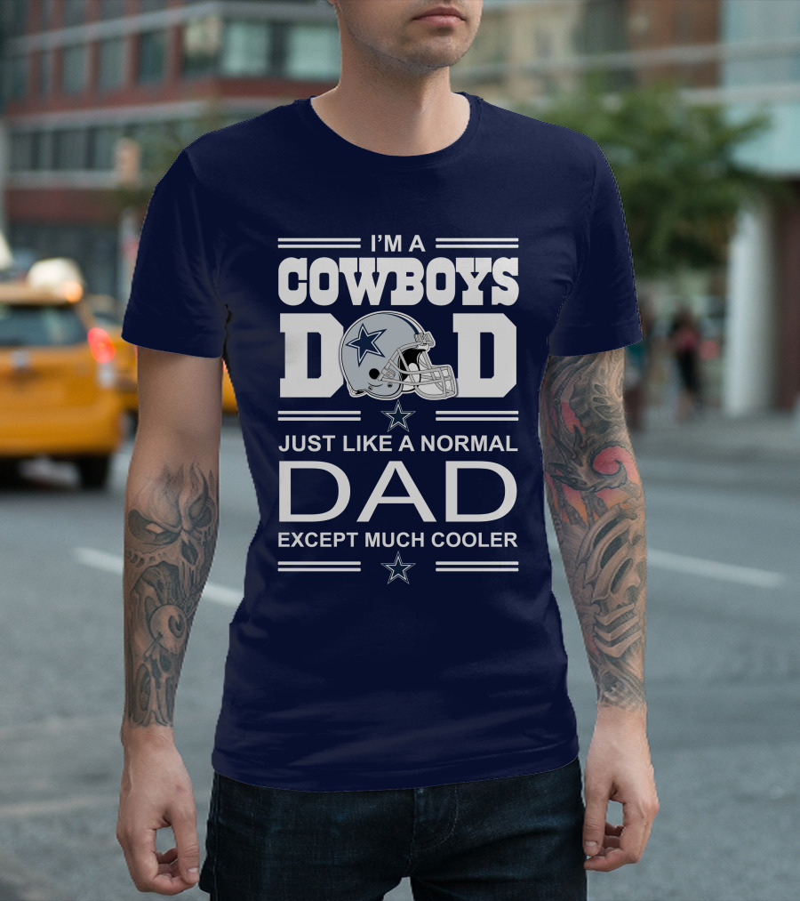 I'm a Cowboys Dad Just Like a Normal Dad Except Much Cooler T-Shirt