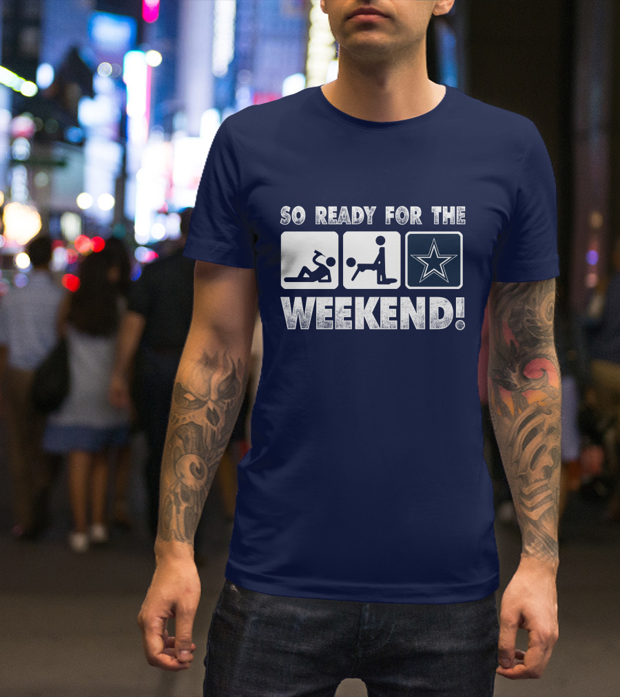 So Ready For The Weekend Dallas Star Fan T-Shirt