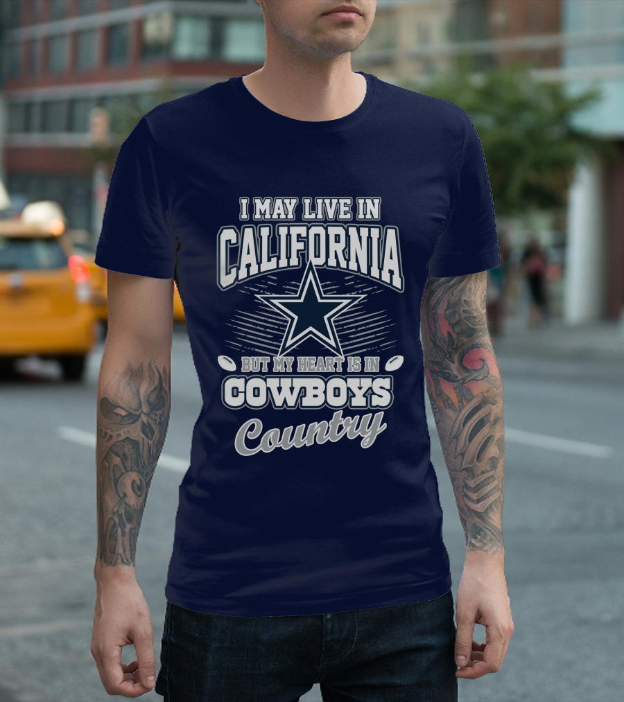 I May Live In California But My Heart Is In Cowboys Country T-Shirt