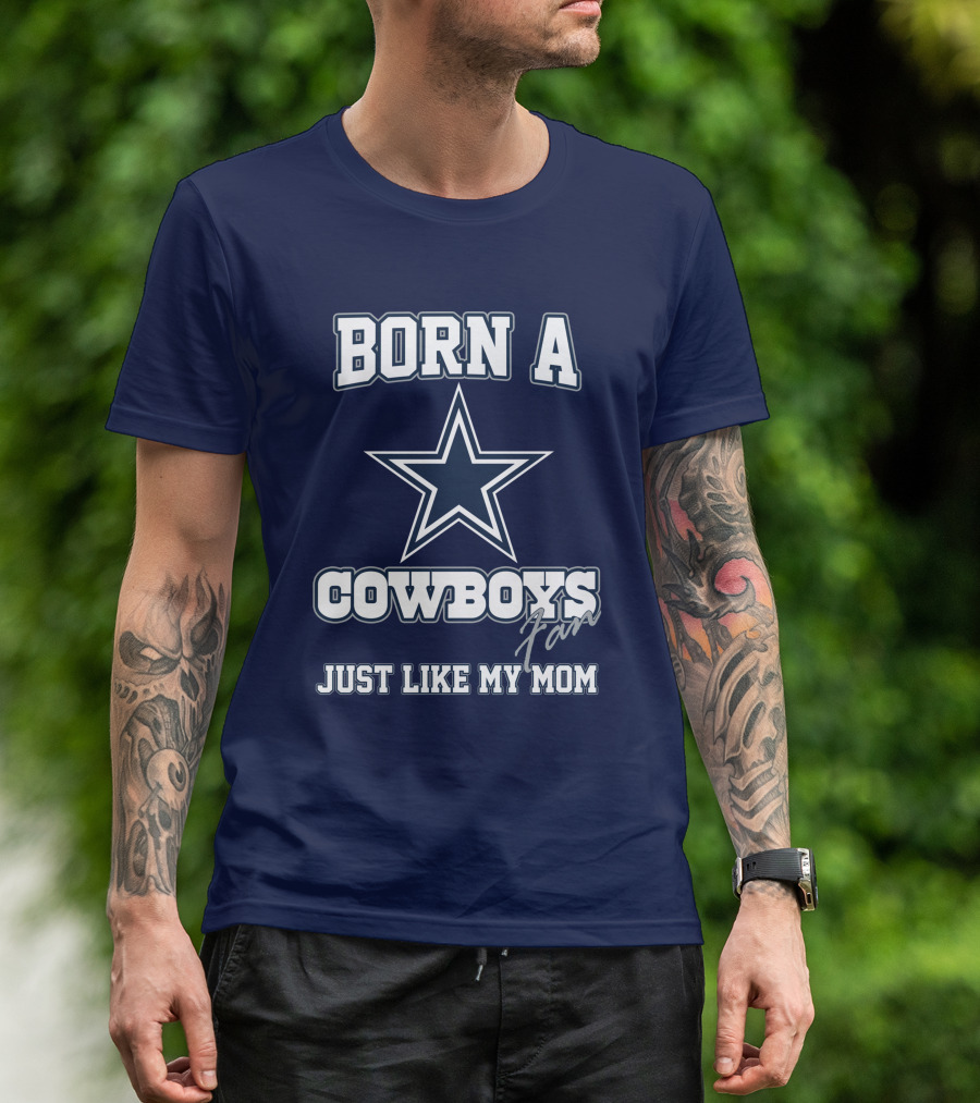 BORN A COWBOYS FAN JUST LIKE MY MOM T-Shirt