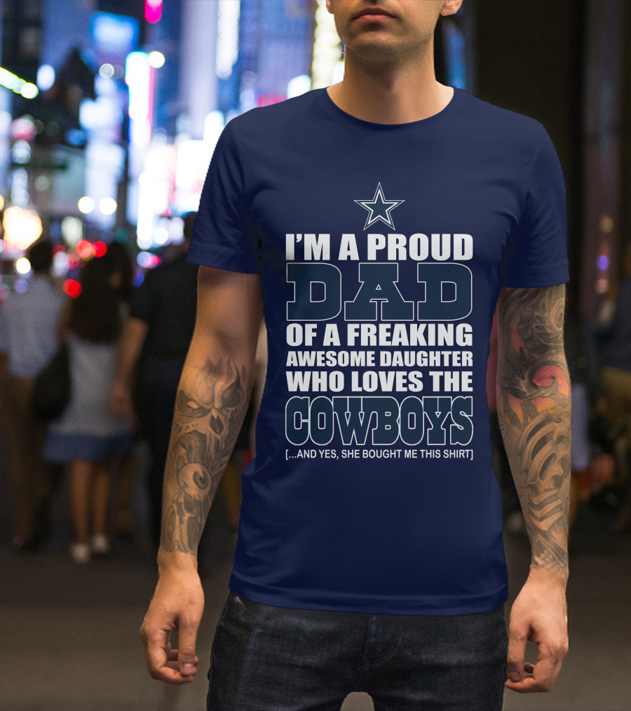 I'm A Proud Dad Of A Freaking Awesome Daughter Who Loves The Cowboys T-Shirt