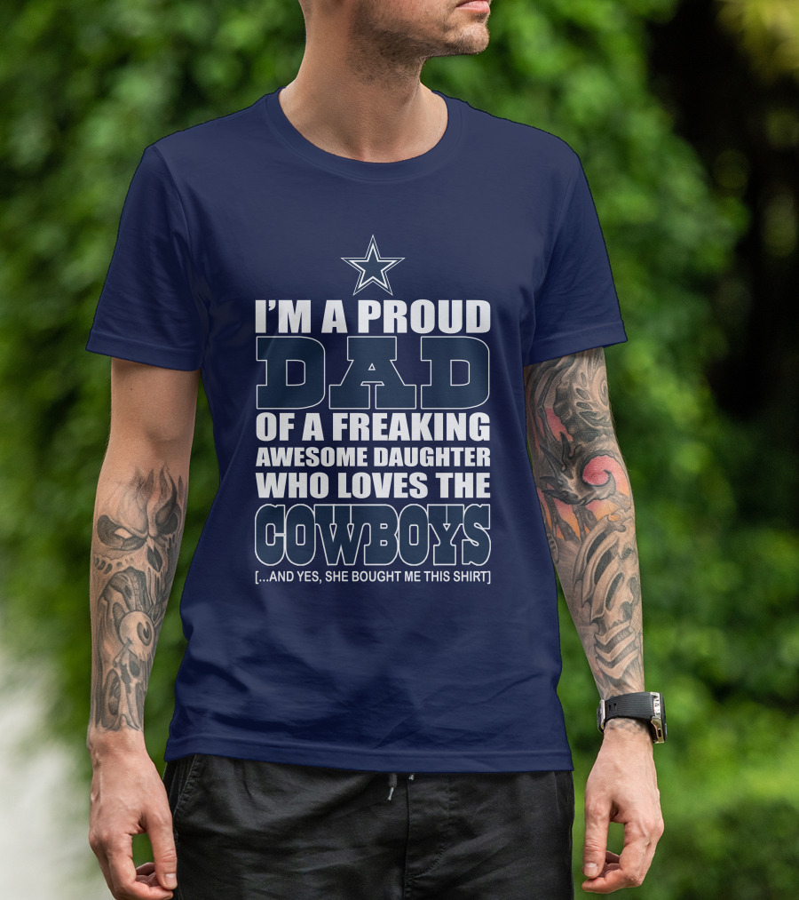 I'm A Proud Dad Of A Freaking Awesome Daughter Who Loves The Cowboys T-Shirt