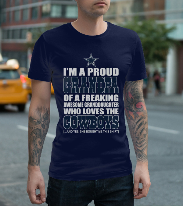 I'm A Proud Grandpa Of A Freaking Awesome Granddaughter Who Loves The Cowboys T-Shirt