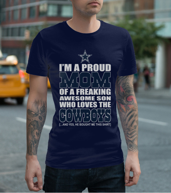 I'm A Proud Mom Of A Freaking Awesome Son Who Loves The Cowboys T-Shirt