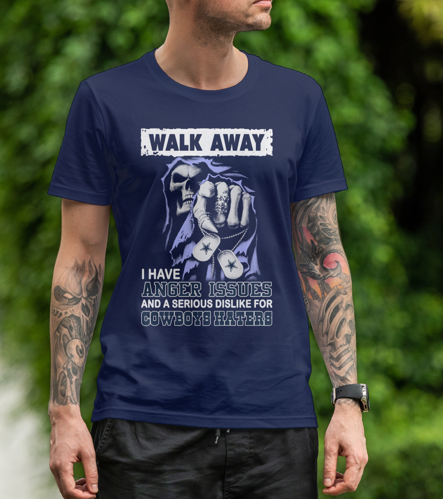 Walk Away I Have Anger Issues And A Serious Dislike For Cowboys Haters T-Shirt