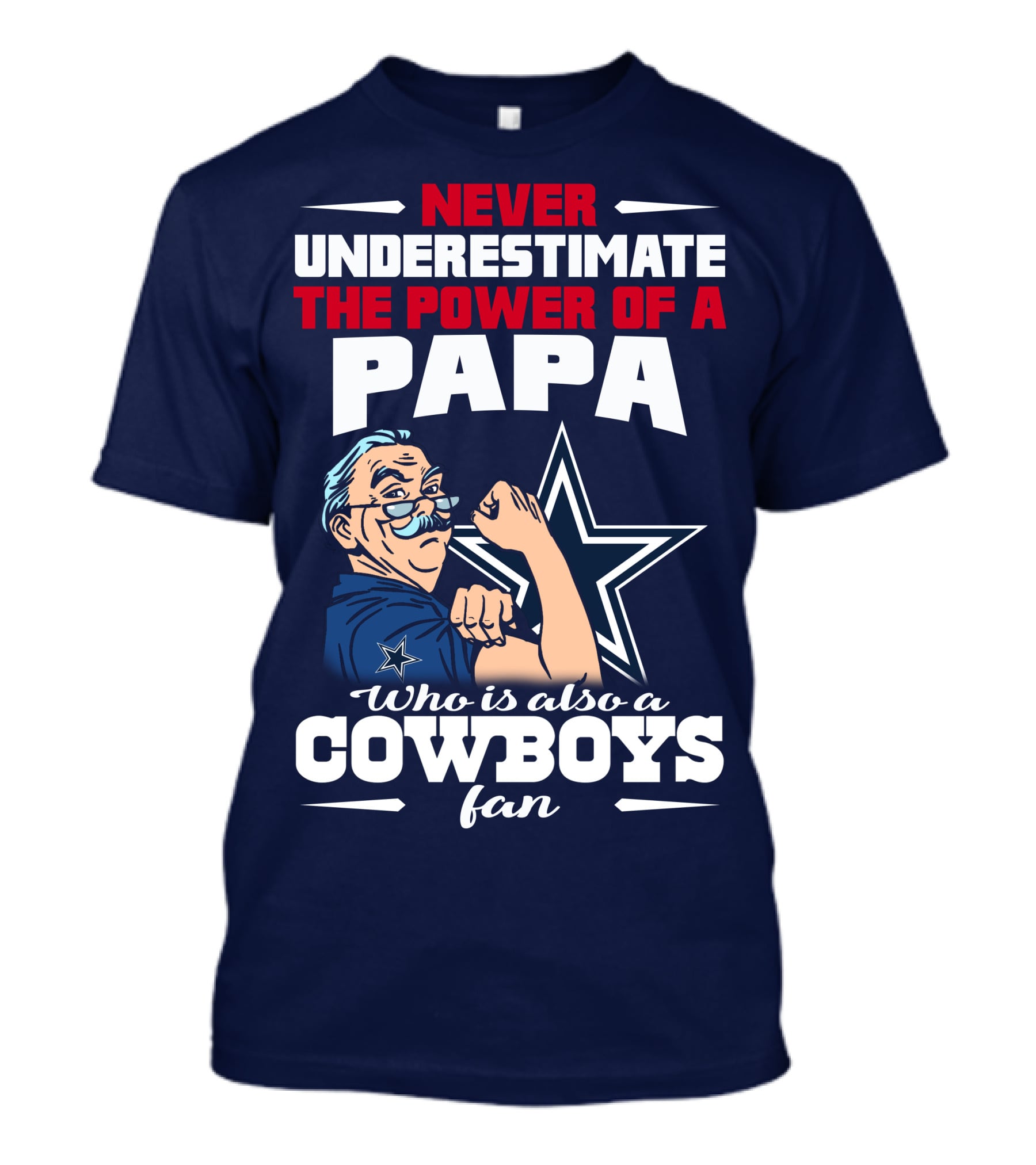 NEVER UNDERESTIMATE THE POWER OF A PAPA WHO IS ALSO A COWBOYS FAN T-Shirt