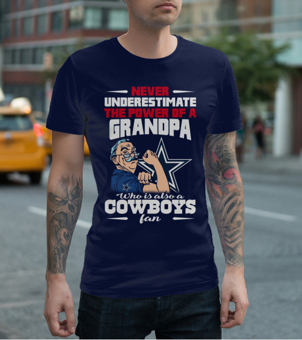 Never Underestimate The Power Of A Grandpa Who Is Also A Cowboys Fan T-Shirt