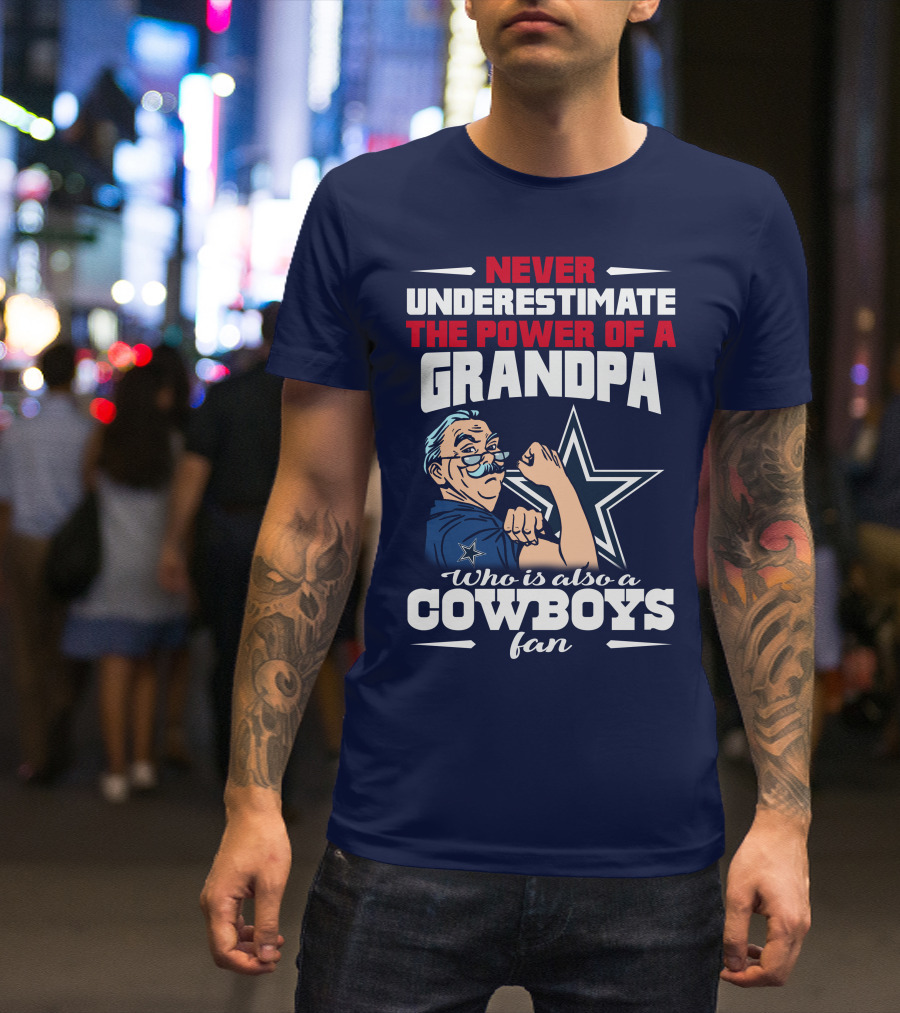 Never Underestimate The Power Of A Grandpa Who Is Also A Cowboys Fan T-Shirt