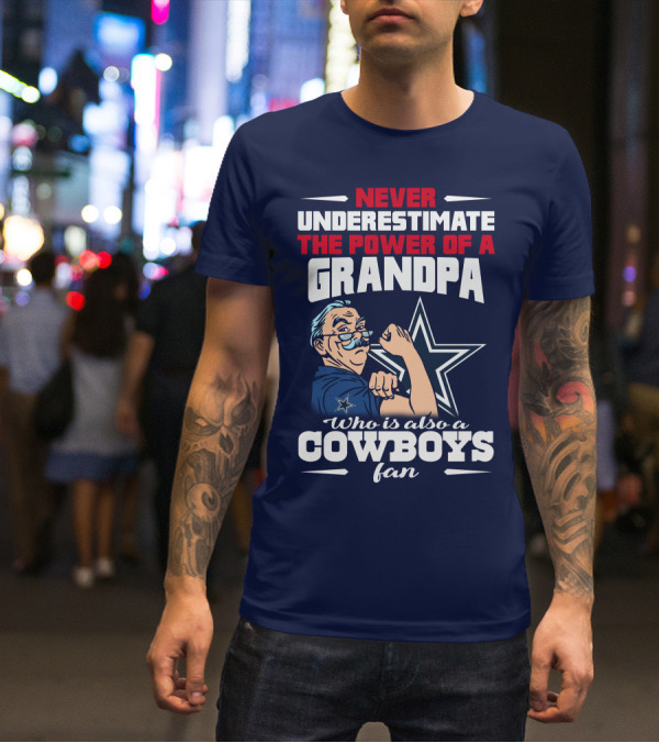 Never Underestimate The Power Of A Grandpa Who Is Also A Cowboys Fan T-Shirt