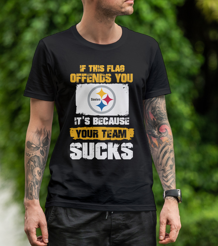If This Flag Offends You It's Because Your Team Sucks Steelers T-Shirt
