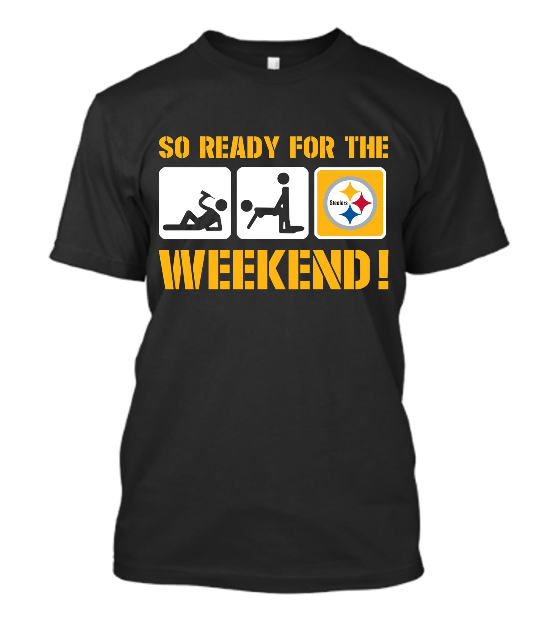 So Ready For The Weekend Steelers T-Shirt