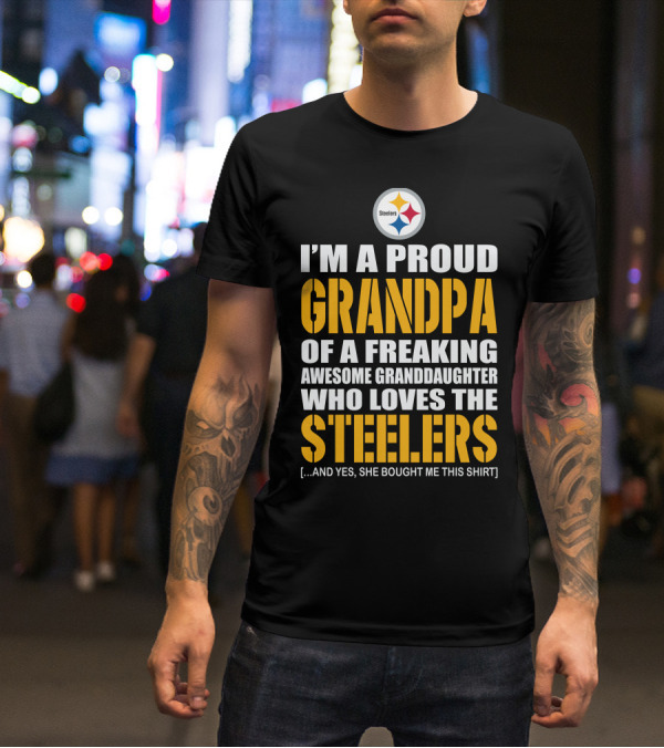 I'm A Proud Grandpa Of A Freaking Awesome Granddaughter Who Loves The Steelers T-Shirt