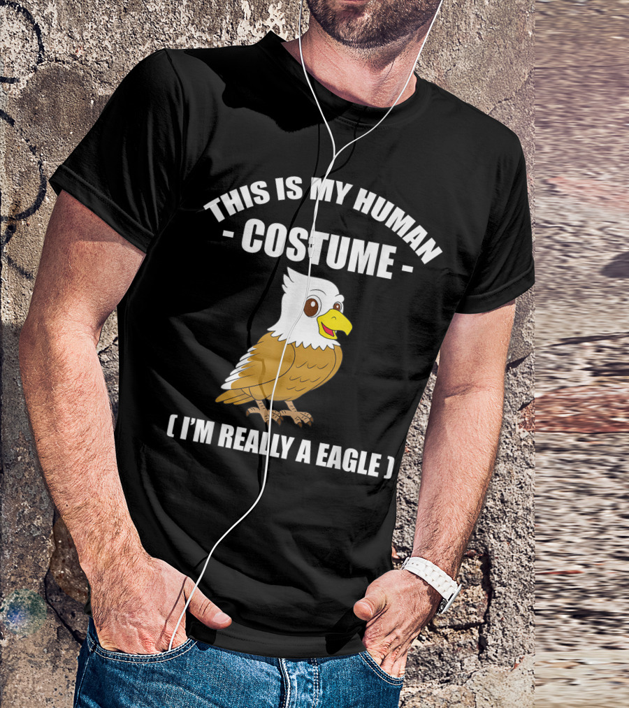 This Is My Human Costume Funny Eagle I'm Really A Eagle Halloween T-Shirt