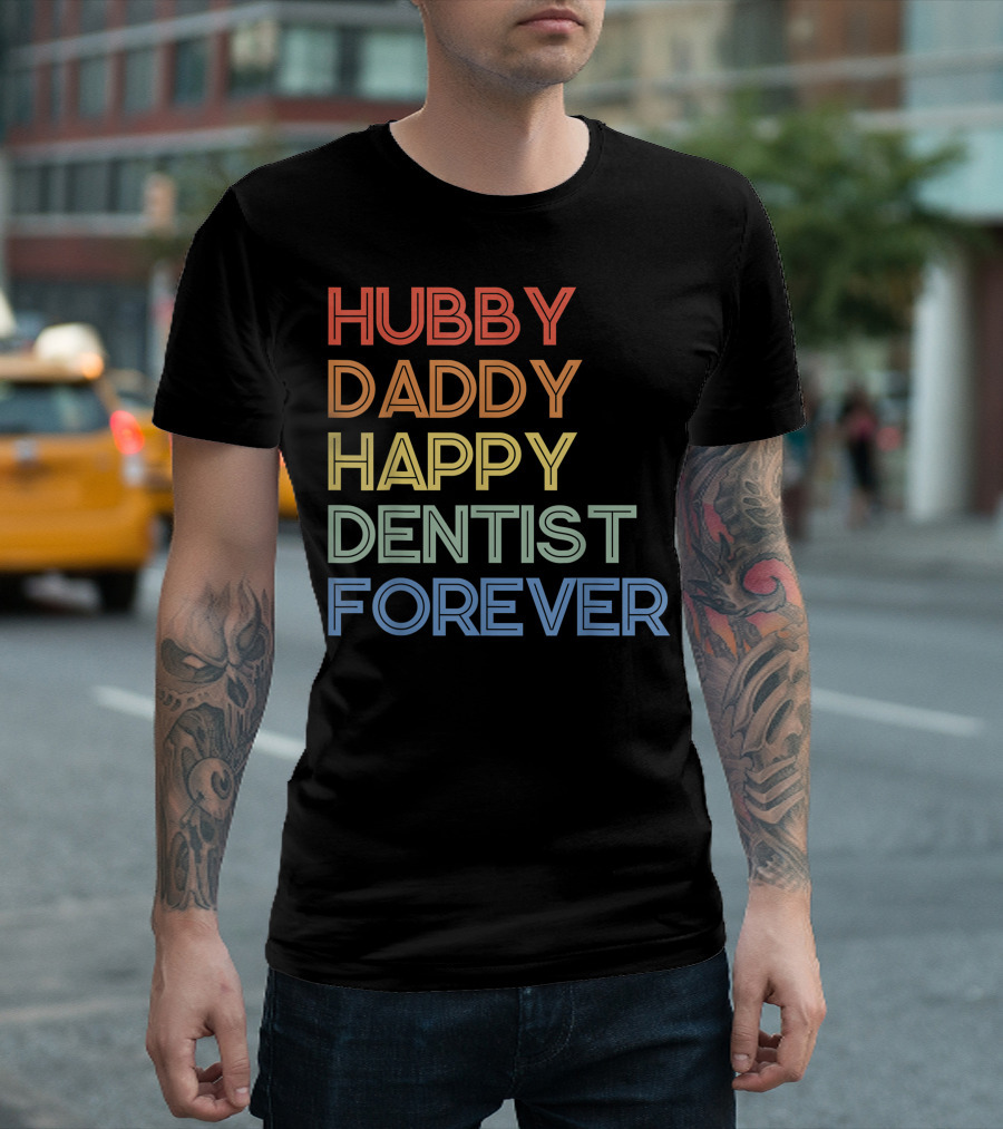 Hubby Daddy Happy Dentist Forever T-Shirt