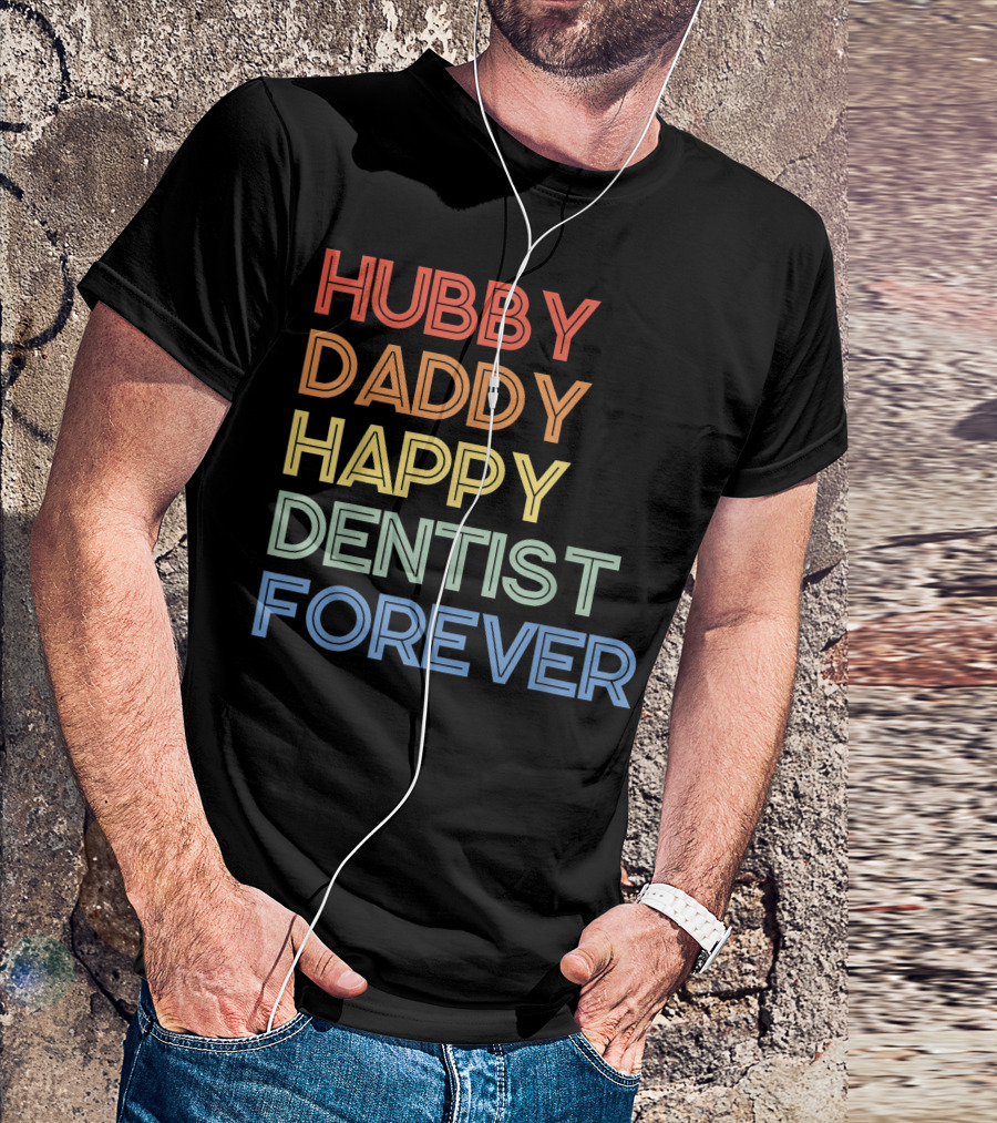 Hubby Daddy Happy Dentist Forever T-Shirt