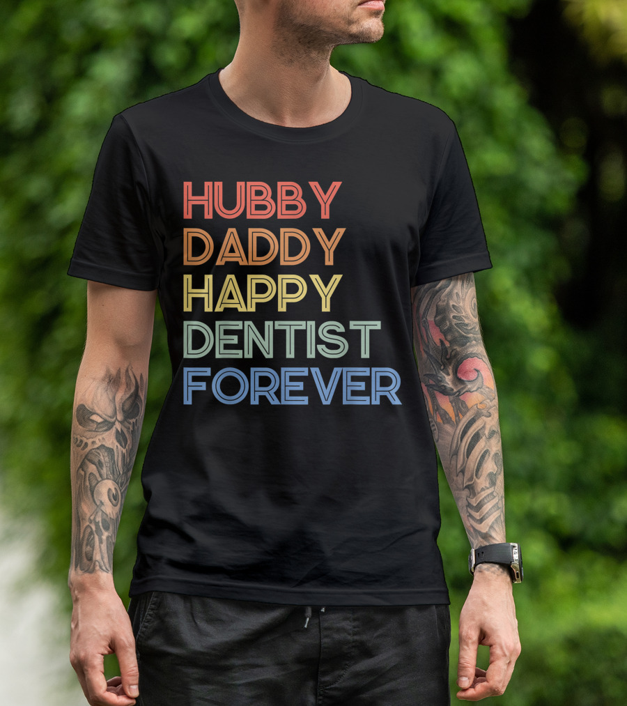 Hubby Daddy Happy Dentist Forever T-Shirt