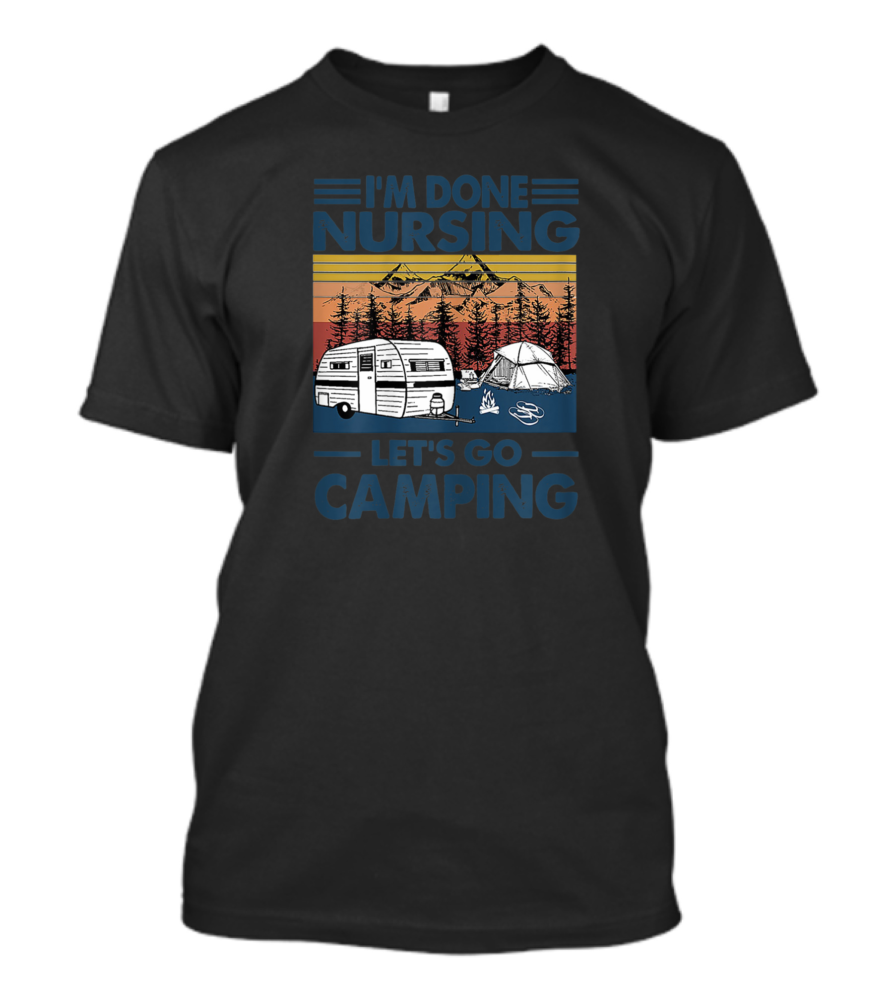 I'm Done Nursing Let's Go Camping Mountains Camper Tent Forest Scene T-Shirt