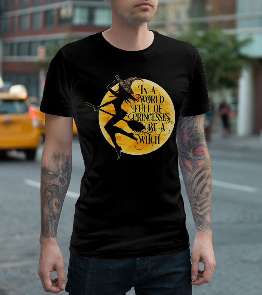 In A World Full Of Princesses Be A Witch Moon T-Shirt