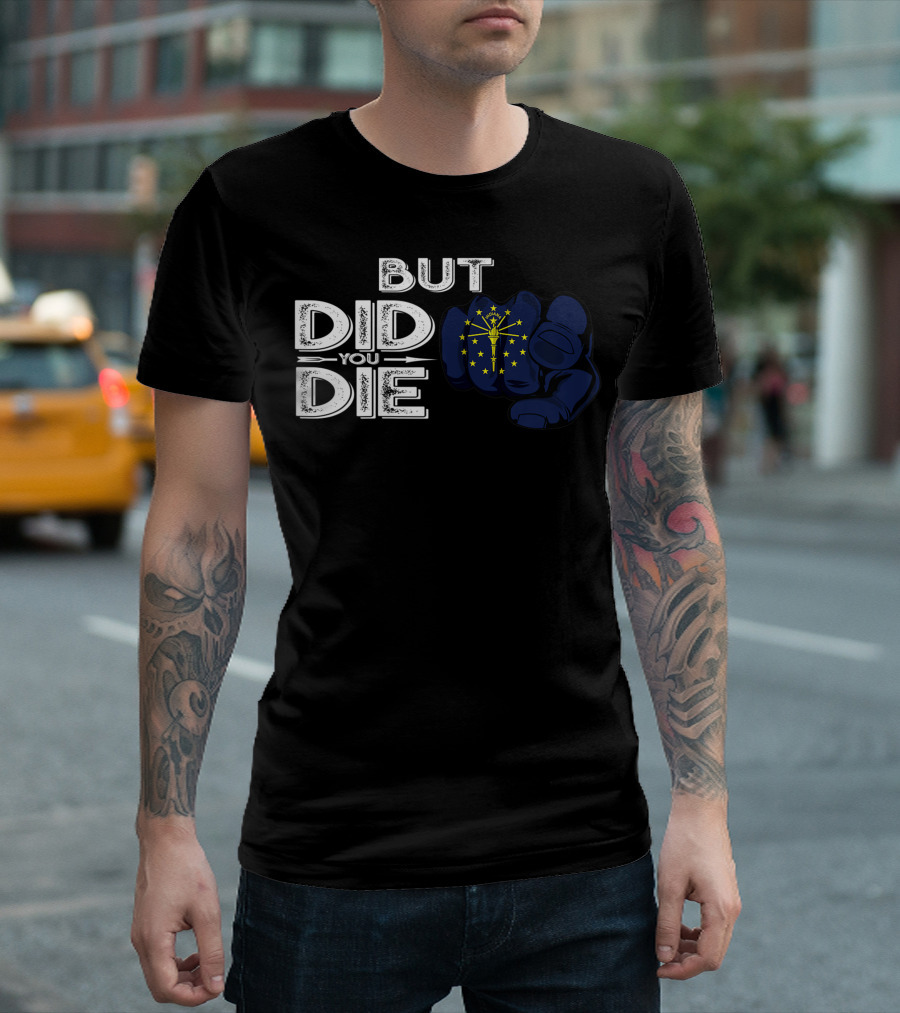 But Did You Die Indiana IN Flag Pointing Finger Signal T-Shirt