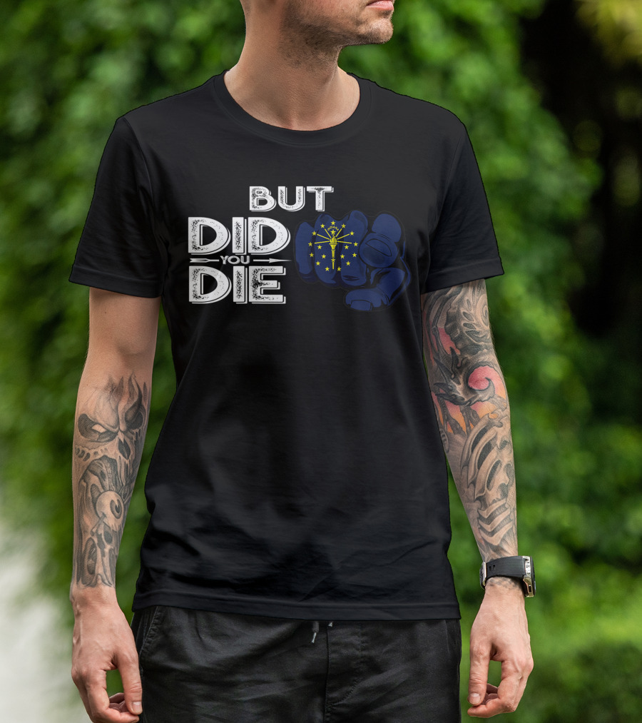 But Did You Die Indiana IN Flag Pointing Finger Signal T-Shirt