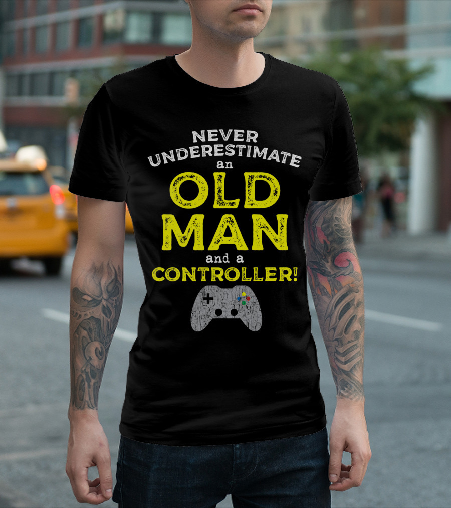 Never Underestimate An Old Man And A Controller Video Games Father's Day Idea For Cool Gamer Dad T-Shirt