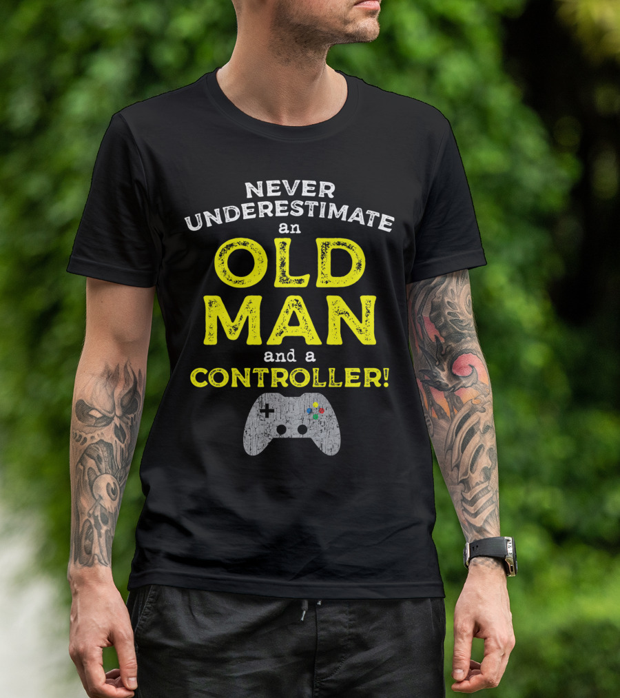 Never Underestimate An Old Man And A Controller Video Games Father's Day Idea For Cool Gamer Dad T-Shirt
