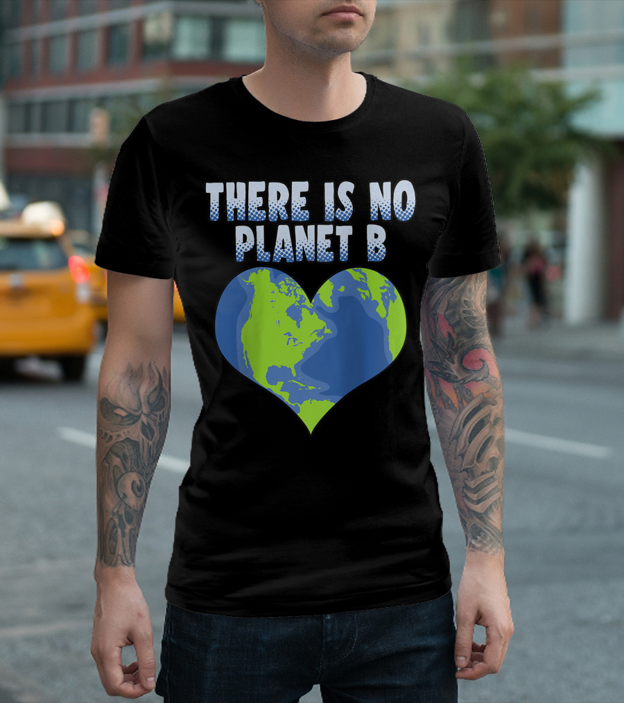 There Is No Planet B Earth Heart Shape T-Shirt