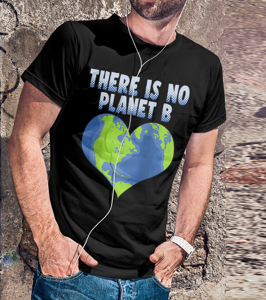 There Is No Planet B Earth Heart Shape T-Shirt