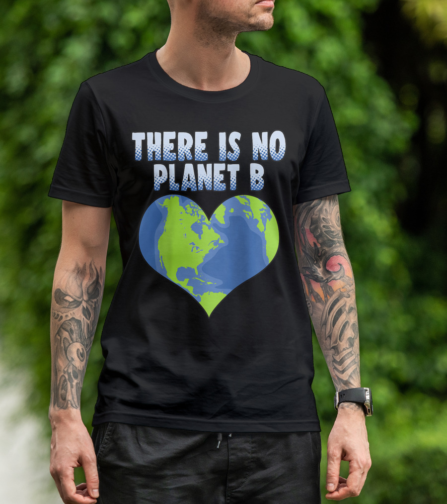 There Is No Planet B Earth Heart Shape T-Shirt