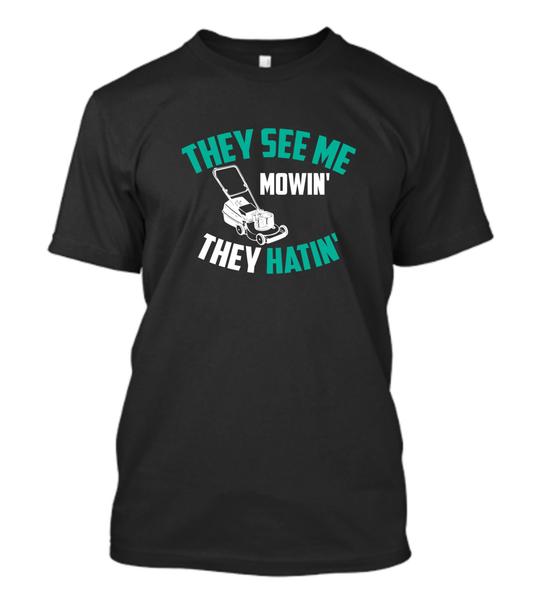 They See Me Mowin' They Hatin' Lawn Mower Fun T-Shirt