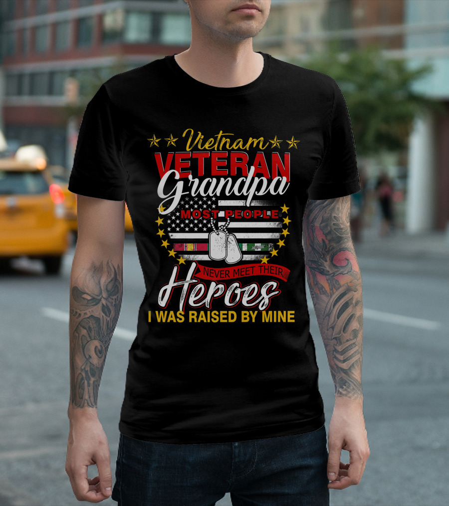 Vietnam Veteran Grandpa Most People Never Meet Their Heroes I Was Raised By Mine T-Shirt