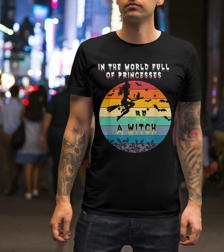 In The World Full Of Princesses Be A Witch Vintage Halloween Bats Rainbow Gradient T-Shirt