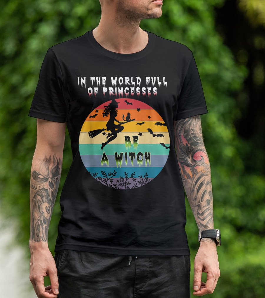 In The World Full Of Princesses Be A Witch Vintage Halloween Bats Rainbow Gradient T-Shirt